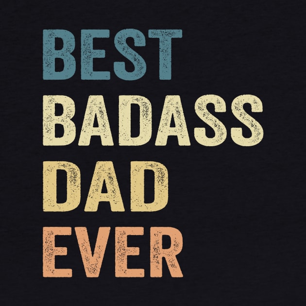 Dad Best Badass Dad Ever. Gift by Los Draws